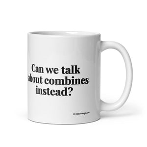 Furrow & Fields 11 oz Can We Talk About Combines Instead? | White Glossy Mug Quality Farmers Merch