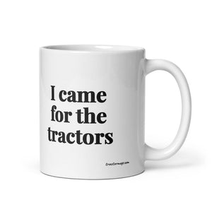 Furrow & Fields 11 oz I Came for the Tractors | White Glossy Mug Quality Farmers Merch