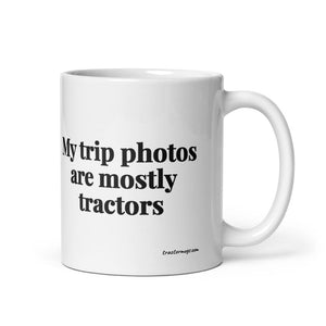 Furrow & Fields 11 oz My Trip Photos Are Mostly Tractors | White Glossy Mug Quality Farmers Merch