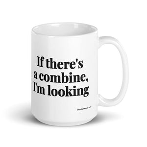 Furrow & Fields 15 oz If There's a Combine, I'm Looking | White Glossy Mug Quality Farmers Merch