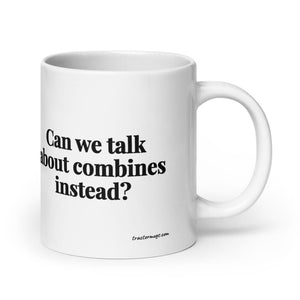 Furrow & Fields 20 oz Can We Talk About Combines Instead? | White Glossy Mug Quality Farmers Merch