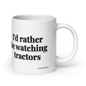 Furrow & Fields 20 oz I'd Rather Be Watching Tractors | White Glossy Mug Quality Farmers Merch