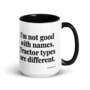 Furrow & Fields Black I'm Not Good with Names. Tractor Types Are Different. | 15 oz Mug with Color Inside Quality Farmers Merch