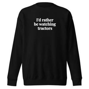 Furrow & Fields Black / S I'd Rather Be Watching Tractors | Unisex Premium Sweatshirt Quality Farmers Merch