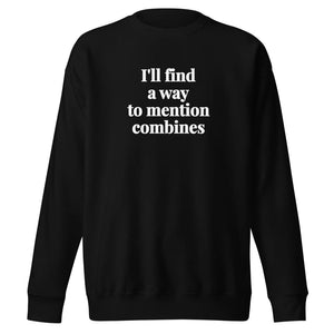 Furrow & Fields Black / S I'll Find a Way to Mention Combines | Unisex Premium Sweatshirt Quality Farmers Merch