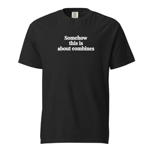 Furrow & Fields Black / S Somehow This Is About Combines | Unisex Premium T-shirt Quality Farmers Merch