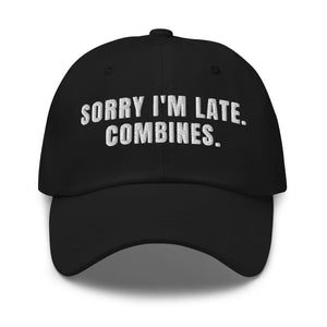 Furrow & Fields Black Sorry I'm Late. Combines. | Classic Dad Hat Quality Farmers Merch