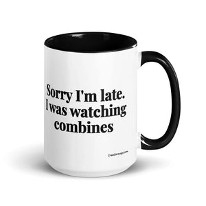 Furrow & Fields Black Sorry I'm Late. I Was Watching Combines | 15 oz Mug with Color Inside Quality Farmers Merch