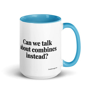 Furrow & Fields Blue Can We Talk About Combines Instead? | 15 oz Mug with Color Inside Quality Farmers Merch