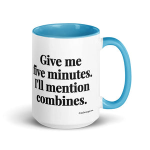 Furrow & Fields Blue Give Me Five Minutes. I'll Mention Combines. | 15 oz Mug with Color Inside Quality Farmers Merch