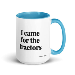 Furrow & Fields Blue I Came for the Tractors | 15 oz Mug with Color Inside Quality Farmers Merch