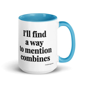 Furrow & Fields Blue I'll Find a Way to Mention Combines | 15 oz Mug with Color Inside Quality Farmers Merch