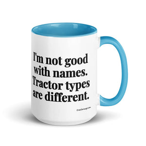 Furrow & Fields Blue I'm Not Good with Names. Tractor Types Are Different. | 15 oz Mug with Color Inside Quality Farmers Merch