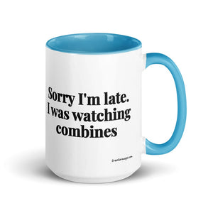Furrow & Fields Blue Sorry I'm Late. I Was Watching Combines | 15 oz Mug with Color Inside Quality Farmers Merch