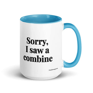 Furrow & Fields Blue Sorry, I Saw a Combine | 15 oz Mug with Color Inside Quality Farmers Merch