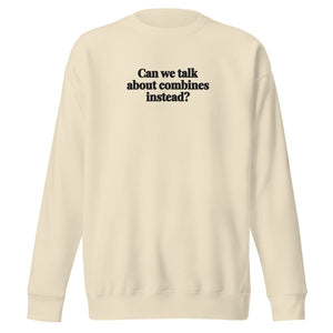 Furrow & Fields Bone / S Can We Talk About Combines Instead? | Unisex Premium Sweatshirt Quality Farmers Merch