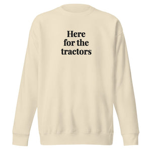 Furrow & Fields Bone / S Here for the Tractors | Unisex Premium Sweatshirt Quality Farmers Merch