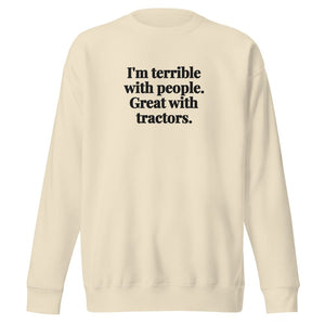 Furrow & Fields Bone / S I'm Terrible with People. Great with Tractors. | Unisex Premium Sweatshirt Quality Farmers Merch