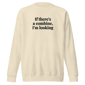 Furrow & Fields Bone / S If There's a Combine, I'm Looking | Unisex Premium Sweatshirt Quality Farmers Merch
