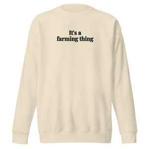 Furrow & Fields Bone / S It's A Farming Thing | Unisex Premium Sweatshirt Quality Farmers Merch