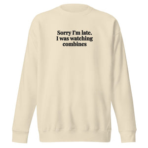 Furrow & Fields Bone / S Sorry I'm Late. I Was Watching Combines | Unisex Premium Sweatshirt Quality Farmers Merch