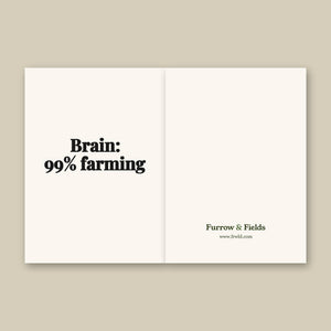 Furrow & Fields Brain: 99% Farming | Greeting Card Quality Farmers Merch