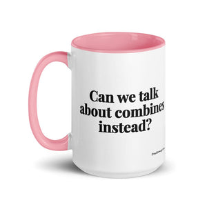 Furrow & Fields Can We Talk About Combines Instead? | 15 oz Mug with Color Inside Quality Farmers Merch