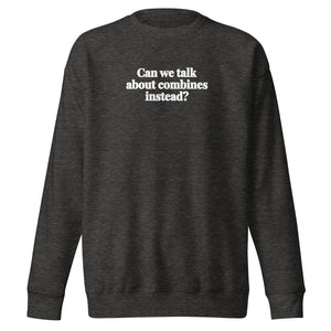 Furrow & Fields Charcoal Heather / S Can We Talk About Combines Instead? | Unisex Premium Sweatshirt Quality Farmers Merch