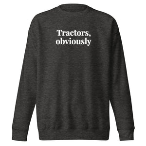 Furrow & Fields Charcoal Heather / S Tractors, Obviously | Unisex Premium Sweatshirt Quality Farmers Merch
