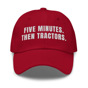 Furrow & Fields Cranberry Five Minutes. Then Tractors. | Classic Dad Hat Quality Farmers Merch