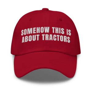 Furrow & Fields Cranberry Somehow This Is About Tractors | Classic Dad Hat Quality Farmers Merch