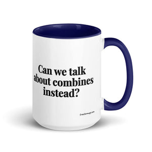 Furrow & Fields Dark Blue Can We Talk About Combines Instead? | 15 oz Mug with Color Inside Quality Farmers Merch