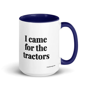 Furrow & Fields Dark Blue I Came for the Tractors | 15 oz Mug with Color Inside Quality Farmers Merch