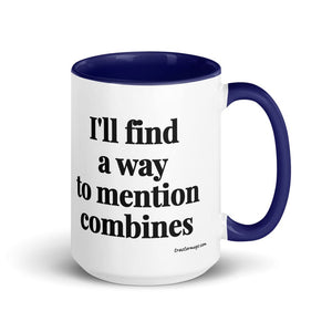 Furrow & Fields Dark Blue I'll Find a Way to Mention Combines | 15 oz Mug with Color Inside Quality Farmers Merch