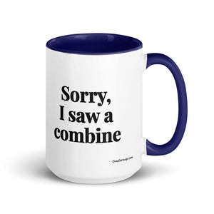 Furrow & Fields Dark Blue Sorry, I Saw a Combine | 15 oz Mug with Color Inside Quality Farmers Merch