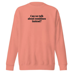 Furrow & Fields Dusty Rose / S Can We Talk About Combines Instead? | Unisex Premium Sweatshirt Quality Farmers Merch