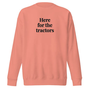 Furrow & Fields Dusty Rose / S Here for the Tractors | Unisex Premium Sweatshirt Quality Farmers Merch