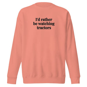 Furrow & Fields Dusty Rose / S I'd Rather Be Watching Tractors | Unisex Premium Sweatshirt Quality Farmers Merch