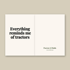 Furrow & Fields Everything Reminds Me of Tractors | Greeting Card Quality Farmers Merch