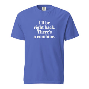 Furrow & Fields Flo Blue / S I'll Be Right Back. There's a Combine. | Unisex Premium T-shirt Quality Farmers Merch