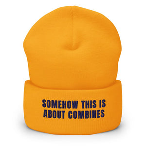 Furrow & Fields Gold Somehow This Is About Combines | Cuffed Beanie Quality Farmers Merch