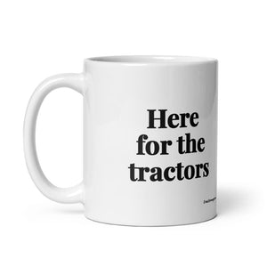Furrow & Fields Here for the Tractors | White Glossy Mug Quality Farmers Merch