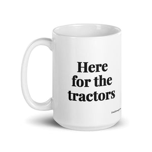 Furrow & Fields Here for the Tractors | White Glossy Mug Quality Farmers Merch