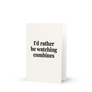 Furrow & Fields I'd Rather Be Watching Combines | Greeting Card Quality Farmers Merch