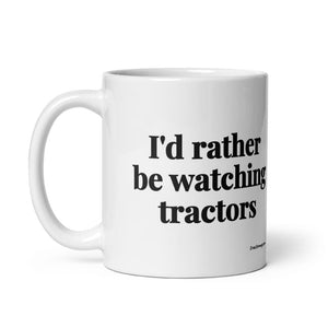 Furrow & Fields I'd Rather Be Watching Tractors | White Glossy Mug Quality Farmers Merch