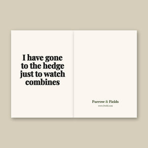 Furrow & Fields I Have Gone to the Hedge Just to Watch Combines | Greeting Card Quality Farmers Merch