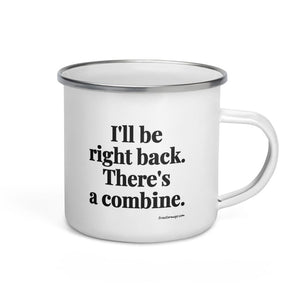 Furrow & Fields I'll Be Right Back. There's a Combine. | Enamel Mug Quality Farmers Merch