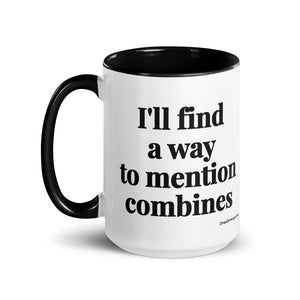 Furrow & Fields I'll Find a Way to Mention Combines | 15 oz Mug with Color Inside Quality Farmers Merch