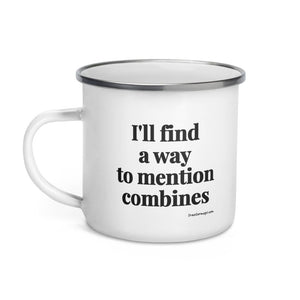 Furrow & Fields I'll Find a Way to Mention Combines | Enamel Mug Quality Farmers Merch