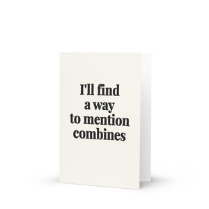 Furrow & Fields I'll Find a Way to Mention Combines | Greeting Card Quality Farmers Merch